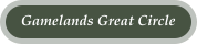 Gamelands Great Circle