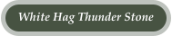White Hag Thunder Stone