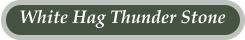 White Hag Thunder Stone