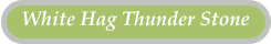 White Hag Thunder Stone